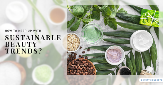 How to keep up with Sustainable Beauty Trends?